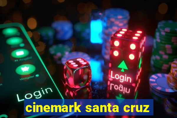 cinemark santa cruz